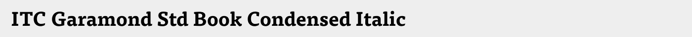 ITC Garamond Std Book Condensed Italic