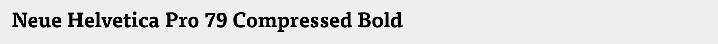 Neue Helvetica Pro 79 Compressed Bold