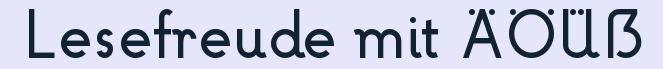 Lesefreude%20mit%20%C3%84%C3%96%C3%9C%E1