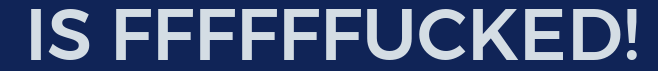 IS%20FFFFFFUCKED!.png