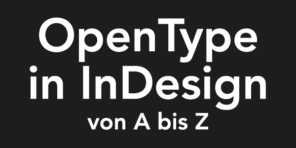Der komplette Kurs zu OpenType-Funktionen in Indesign jetzt bei Udemy.