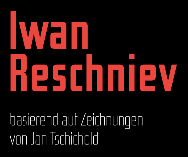 Iwan Reschniev: eine Schriftfamilie basierend auf Schriftentwürfen von Jan Tschichold.